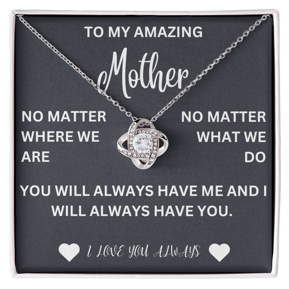 To my mother- no matter where we are- love knot necklace